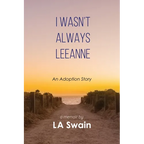 I Wasn't Always Leeanne: An Adoption Story