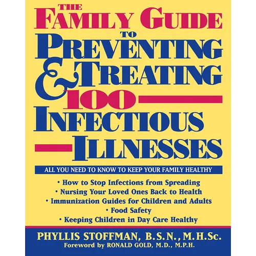 The Family Guide to Preventing and Treating 100 Infectious Illnesses