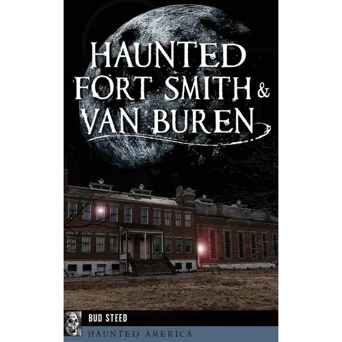 Haunted Fort Smith & Van Buren