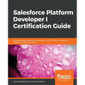 Salesforce Platform Developer I Certification Guide