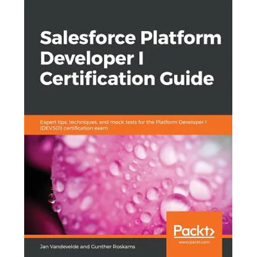 Salesforce Platform Developer I Certification Guide