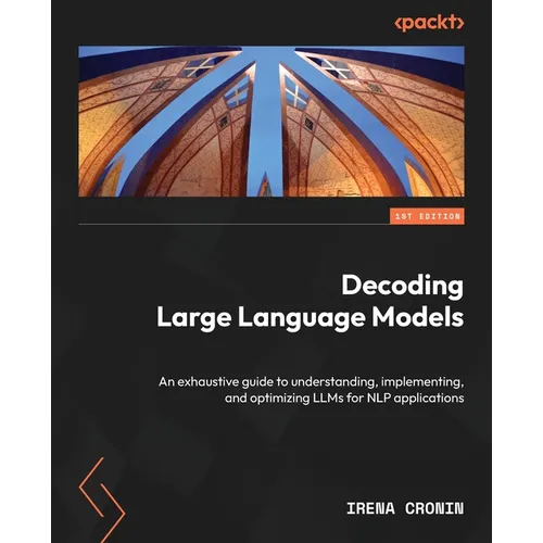 Decoding Large Language Models: An exhaustive guide to understanding, implementing, and optimizing LLMs for NLP applications