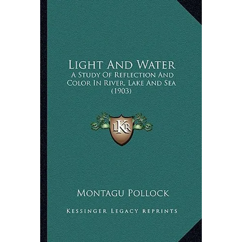 Light And Water: A Study Of Reflection And Color In River, Lake And Sea (1903)