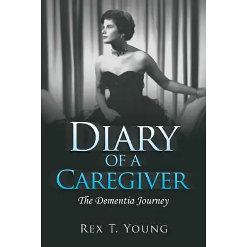 Diary of a Caregiver: The Dementia Journey