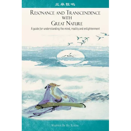 Resonance and Transcendence with Great Nature: A Guide for Understanding the Mind, Reality and Enlightenment