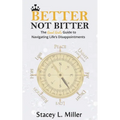 Better Not Bitter: The Good Girl's Guide to Navigating Life's Disappointments