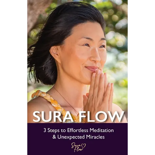 Sura Flow: 3 Steps to Effortless Meditation & Unexpected Miracles