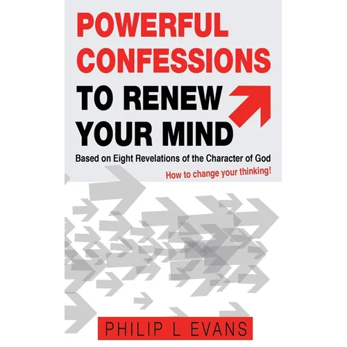 Powerful Confessions to Renew Your Mind: : Based on Eight Revelations of the Character of God