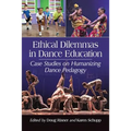 Ethical Dilemmas in Dance Education: Case Studies on Humanizing Dance Pedagogy