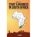 How to Start a Business in South Africa: The Ultimate Guide to Doing Business in South Africa