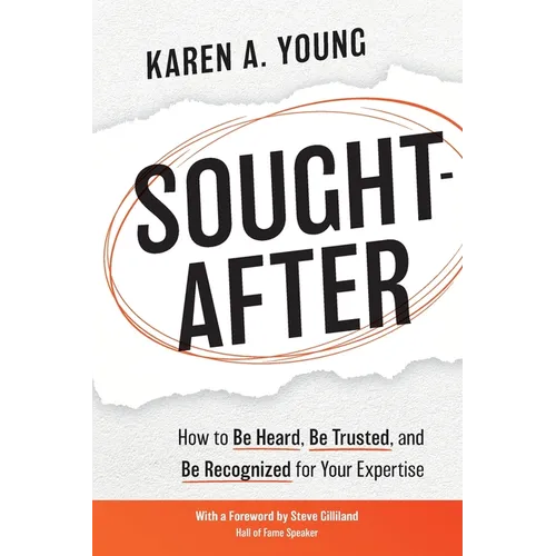 Sought-After: How to Be Heard, Be Trusted, and Be Recognized for Your Expertise