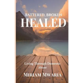 Battered, Broken, Healed: Living Through Domestic Abuse
