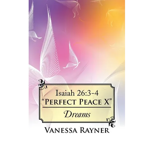 Isaiah 26: 3-4 "Perfect Peace X" Dreams