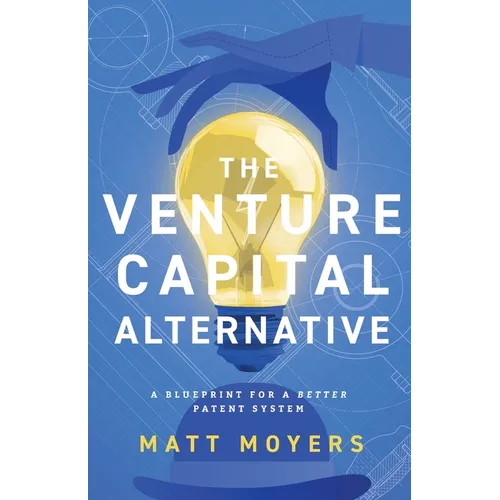 The Venture Capital Alternative: A Blueprint for a Better Patent System
