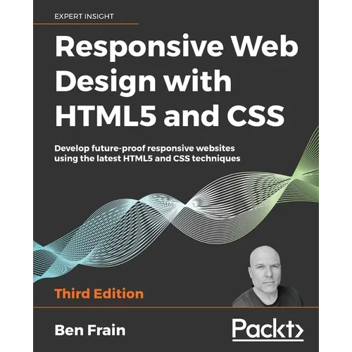 Responsive Web Design with HTML5 and CSS: Develop future-proof responsive websites using the latest HTML5 and CSS techniques