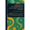 A Treatise on Adulterations of Food, and Culinary Poisons