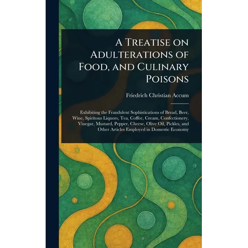A Treatise on Adulterations of Food, and Culinary Poisons