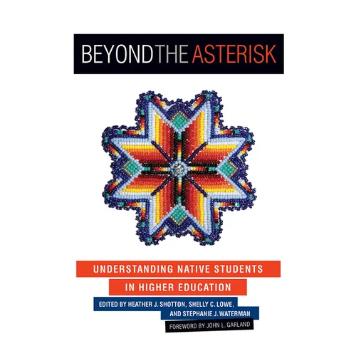 Beyond the Asterisk: Understanding Native Students in Higher Education