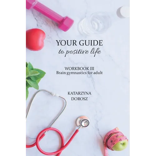 Your Guide to positive life - Brain gymnastics for adult (Workbook)