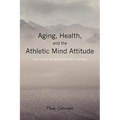 Aging, Health, and the Athletic Mind Attitude: A game plan for aging and health challenges