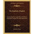 The Emphatic Diaglott: Containing The Greek Text Of What Is Commonly Styled The New Testament
