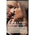 Alpha Male Strategies: The Alpha Male to becoming a women magnet.Charisma, Psychology of Attraction, Charm.