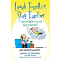 Laugh Together, Stay Together: 15 Ways to Lighten Up and Keep Connected