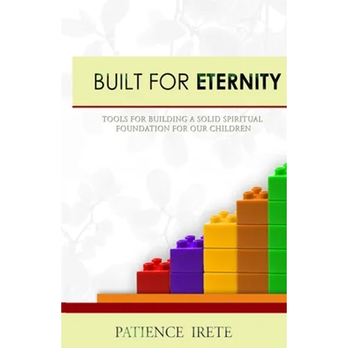 Built for Eternity: Building a solid spiritual foundation for our children