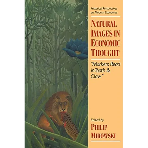 Natural Images in Economic Thought: Markets Read in Tooth and Claw