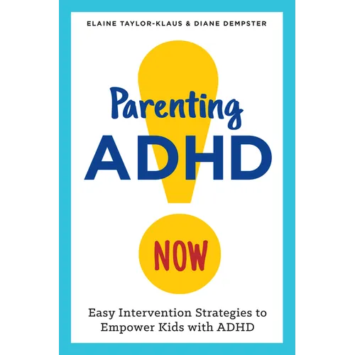 Parenting ADHD Now!: Easy Intervention Strategies to Empower Kids with ADHD