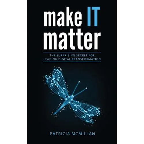Make It Matter: The Surprising Secret for Leading Digital Transformation