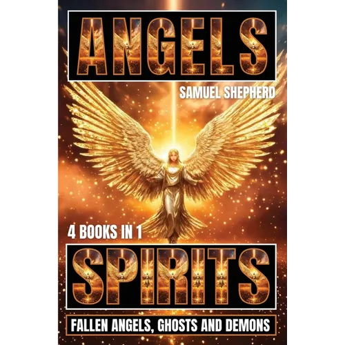 Angels: Spirits, Fallen Angels, Ghosts and Demons