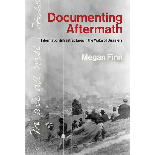 Documenting Aftermath: Information Infrastructures in the Wake of Disasters