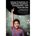 Using Creativity to Address Dyslexia, Dysgraphia, and Dyscalculia: Assessments and Techniques