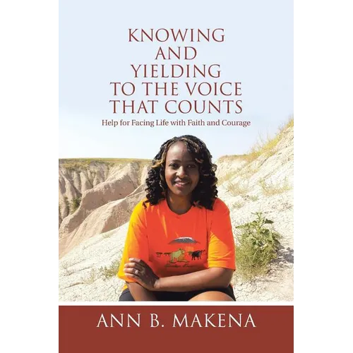 Knowing and Yielding to the Voice that Counts: Help for Facing Life with Faith and Courage