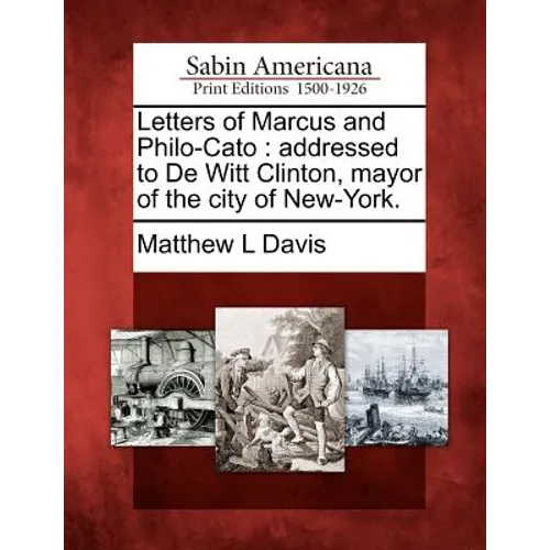 Letters of Marcus and Philo-Cato: Addressed to de Witt Clinton, Mayor of the City of New-York.