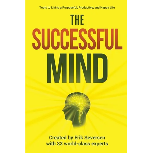 The Successful Mind: Tools to Living a Purposeful, Productive, and Happy Life