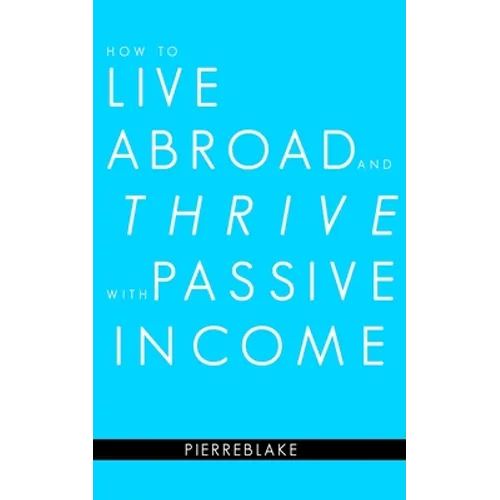 How to Live Abroad and Thrive with Passive Income