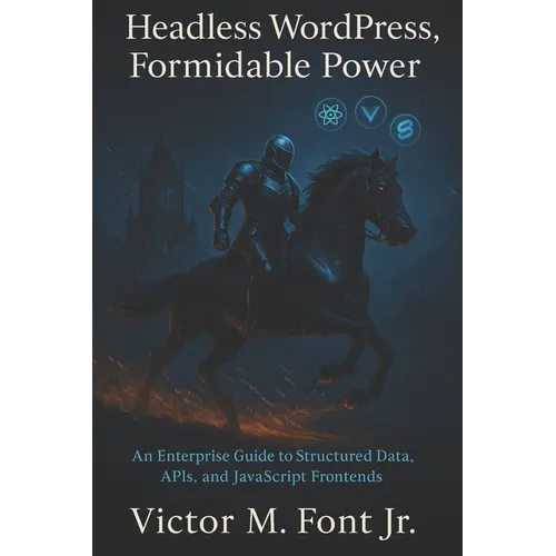 Headless WordPress, Formidable Power: An Enterprise Guide to Structured Data, APIs, and JavaScript Frontends