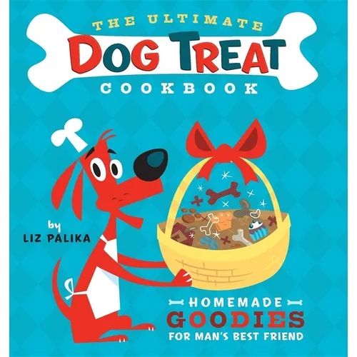 The Ultimate Dog Treat Cookbook: Homemade Goodies for Man's Best Friend