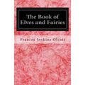 The Book of Elves and Fairies: For Story-Telling and Reading Aloud and for the Children's Own Reading