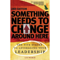 Something Needs to Change Around Here: The Five Stages to Leveraging Your Leadership