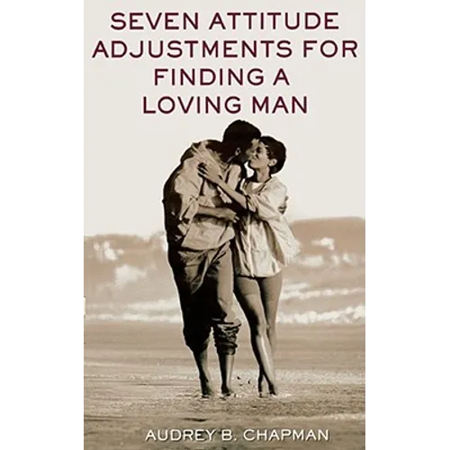 Seven Attitude Adjustments for Finding a Loving Man