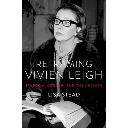 Reframing Vivien Leigh: Stardom, Gender, and the Archive