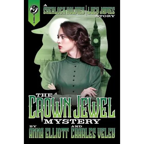 The Crown Jewel Mystery: A Sherlock Holmes and Lucy James Story