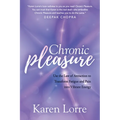 Chronic Pleasure: Use the Law of Attraction to Transform Fatigue and Pain Into Vibrant Energy