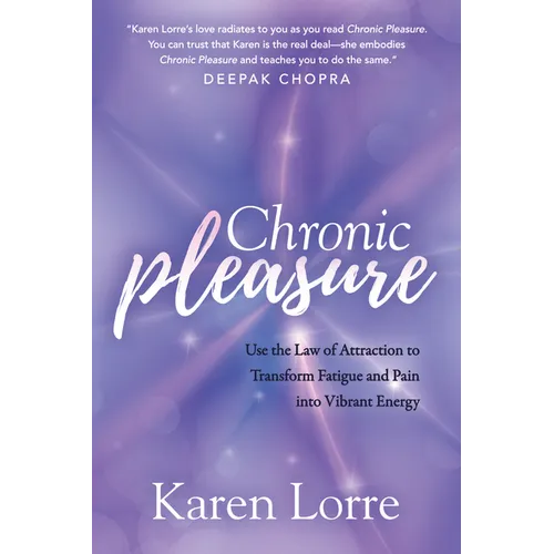 Chronic Pleasure: Use the Law of Attraction to Transform Fatigue and Pain Into Vibrant Energy