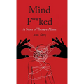 Mind F**ked: A Story of Therapy Abuse