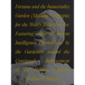 Fortuna and the Immortality Garden (Machine): A Respite for the Weary Time-Traveler. Featuring a Rite of Ancient Intelligence Carried Out by the Garde