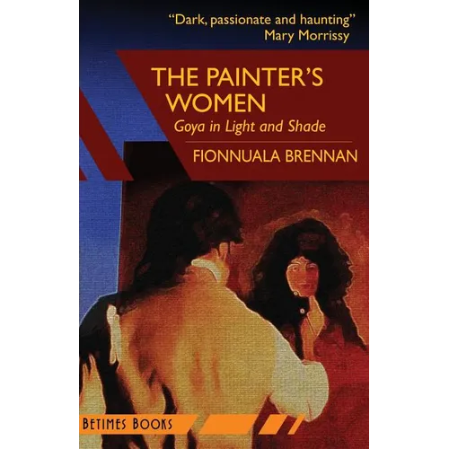 The Painter's Women: Goya in Light and Shade